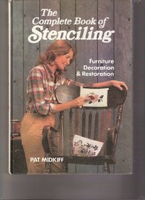 The complete book of stenciling: Furniture decoration & restoration