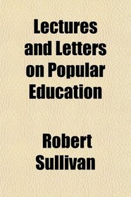 Lectures and Letters on Popular Education