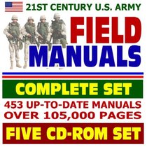 21st Century U.S. Army Field Manuals, Complete Set, 453 Manuals with over 105,000 Pages (Five CD-ROM Set)