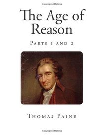 The Age of Reason: Parts 1 and 2 (The Works of Thomas Paine)