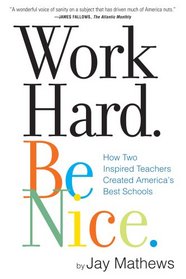 Work Hard, Be Nice: How Two Inspired Teachers Created America's Best Schools
