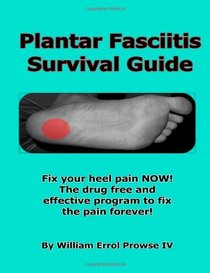 Plantar Fasciitis Survival Guide (Volume 1)