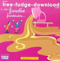 Www.Free-Fudge-Download.Com & Other Foodie Fantasies