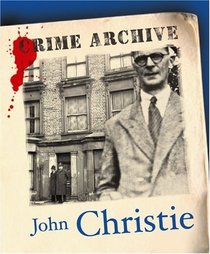 John Christie: Crime Archive