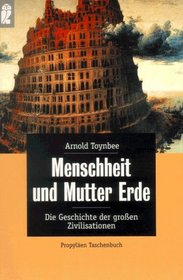 Menschheit und Mutter Erde. Die Geschichte der groen Zivilisationen.