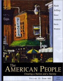 The American People, Vol. 2, Chapters 16-31: Creating a Nation and a Society, Sixth Edition