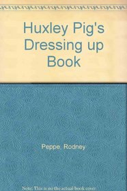 Huxley Pig's Dressing Up Book (Huxley Pig)