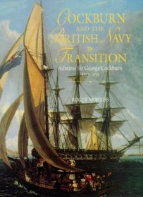 Cockburn and the British Navy in Transition: Admiral Sir George Cockburn, 1772-1853 (Exeter Maritime Studies)