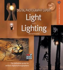 Digital Photography Expert: Light and Lighting : The Definitive Guide for Serious Digital Photographers (A Lark Photography Book)