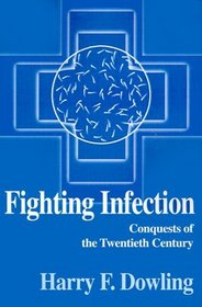 Fighting Infection: Conquests of the Twentieth Century