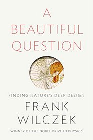 A Beautiful Question: Finding Nature?s Deep Design