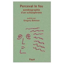 Perceval le fou : Autobiographie d'un schizophrne