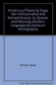 Ariadne Auf Naxos: Its Genesis and Meaning (Oxford Modern Languages and Literature Monographs)