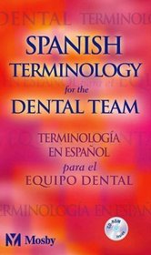 Spanish Terminology for the Dental Team: Terminologia En Espanol Para El Equipo Dental : Bilingual (Spanish Terminology for the Dental Team)