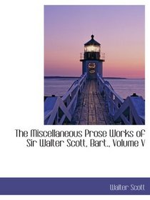 The Miscellaneous Prose Works of Sir Walter Scott, Bart., Volume V