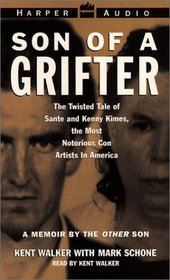 Son of a Grifter : Growing Up with Sante and Kenny Kimes: The Twisted Tale of the Most Notorious Con Artists in America