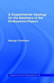 Supplemental Apology for Believers in Shakespeare Papers: Volume 26 (Eighteenth Century Shakespeare)