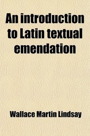 An introduction to Latin textual emendation