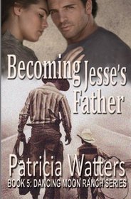Becoming Jesse's Father: Book 5: Dancing Moon Ranch Series