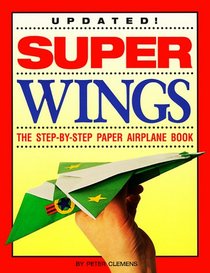 Super Wings: The Step-By-Step Paper Airplane Book