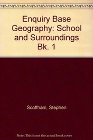 Enquiry Base Geography: School and Surroundings Bk. 1 (Enquirybase geography)