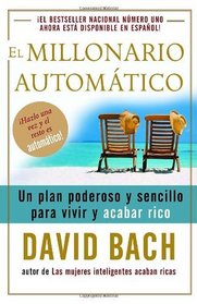 El millonario automtico: Un plan poderoso y sencillo para vivir y acabar rico (Spanish Edition)