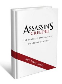 Assassin's Creed III - The Complete Official Guide - Collector's Edition