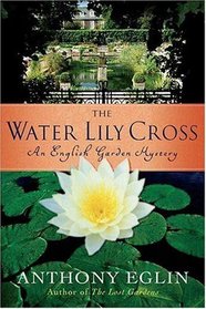 The Water Lily Cross ( English Garden Mystery, Bk 3)