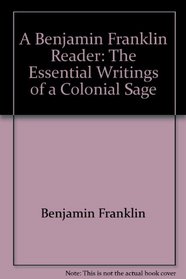 A Benjamin Franklin Reader: The Essential Writings of a Colonial Sage