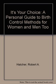 It's Your Choice: A Personal Guide to Birth Control Methods for Women and Men Too