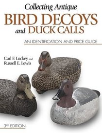 Collecting Antique Bird Decoys and Duck Calls: An Identification and Price Guide