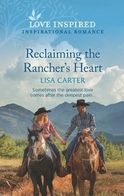 Reclaiming the Rancher's Heart (Love Inspired, No 1475)