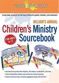 Nelson's Annual Children's Ministry Sourcebook: 2006 Edition