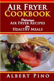 Air Fryer Cookbook: Delicious Air Fryer Recipes for Healthy Meals, Air frying recipe cookbook for air fryer cooking