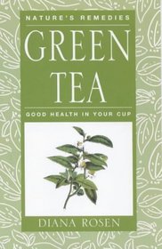 GREEN TEA: GOOD HEALTH IN YOUR CUP (NATURE\'S REMEDIES S.)
