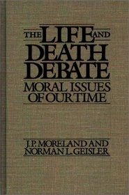 The Life and Death Debate : Moral Issues of Our Time (Contributions in Philosophy)