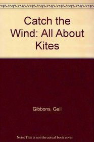 Catch the Wind! : All about Kites