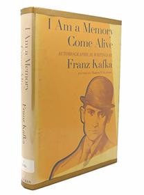 I Am Memory Come Alive: Autobiographical Writings by Franz Kafka