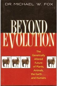 Beyond Evolution: The Genetically Altered Future of Plants, Animals, the Earth... and Humans
