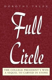 Full Circle: The College President's Wife- A Sequel To Carved In Stone