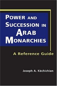 Power and Succession in Arab Monarchies: A Reference Guide