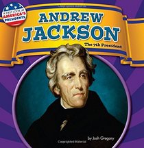 Andrew Jackson: The 7th President (A First Look at America's Presidents)