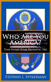 Who Are You America? Time to Lift Your Prophetic Veil