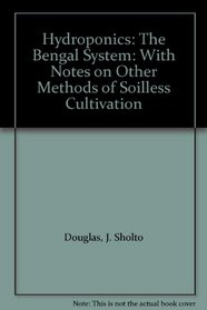 Hydroponics: The Bengal System: With Notes on Other Methods of Soilless Cultivation