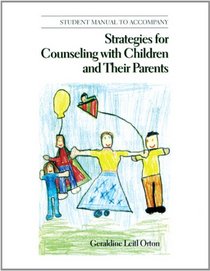 Student Manual to Accompany Strategies for Counseling With Children and Their Parents