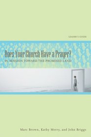 Does Your Church Have a Prayer? Leader's Guide: In Mission Toward the Promised Land
