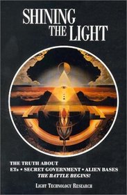Shining the Light: The Truth About Ets, Secret Government, Alien Bases : The Battle Begins (Shining the Light)