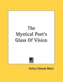 The Mystical Poet's Glass Of Vision
