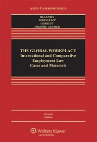 The Global Workplace: International and Comparative Employment Law Cases and Materials, Second Edition (Aspen Casebook Series)
