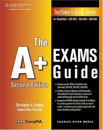 The A+ Exams Guide, Second Edition: Preparation Guide for the CompTIA Essentials, 220-602, 220-603, and 220-604 Exams (Testtaker's Guide Series)
